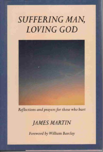 Stock image for Suffering Man, Loving God: Reflections and Prayers for Those Who Hurt for sale by SecondSale