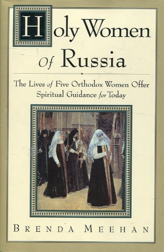 Holy Women of Russia: The Lives of Five Orthodox Women Offer Spiritual Guidance for Today