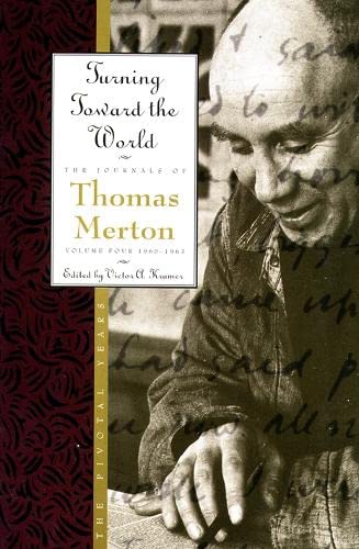 Beispielbild fr Turning Toward the World: The Pivotal Years (The Journals of Thomas Merton, Volume 4: 1960-1963) zum Verkauf von Dream Books Co.