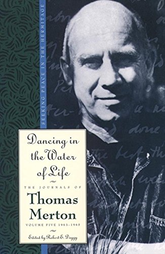 9780060654832: Dancing in the Water of Life: Seeking Peace in the Hermitage, the Journals of Thomas Merton, Volume Five 1963-1965