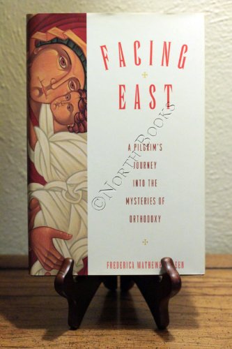 Beispielbild fr Facing East: A Pilgrim's Journey into the Mysteries of Orthodoxy zum Verkauf von WorldofBooks