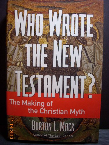 Who Wrote the New Testament?: The Making of the Christian Myth - Mack, Burton L.