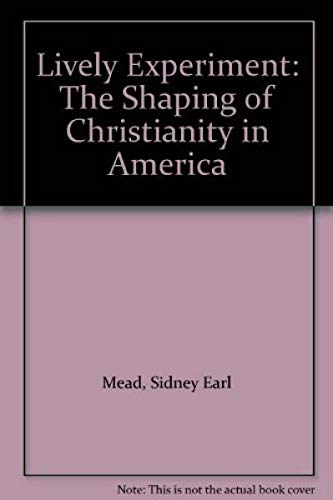 Stock image for Lively Experiment : The Shaping of Christianity in America for sale by Better World Books: West