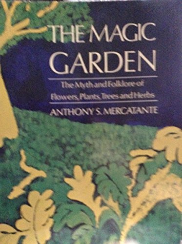 9780060655624: The Magic Garden: The Myth and Folklore of Flowers, Plants, Trees, and Herbs