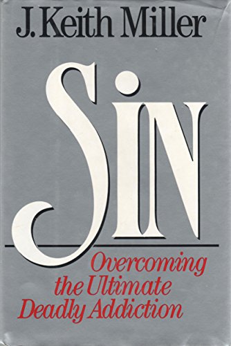 Sin: Overcoming the Ultimate Deadly Addiction (9780060657130) by Miller, J. Keith; Miller, Keith