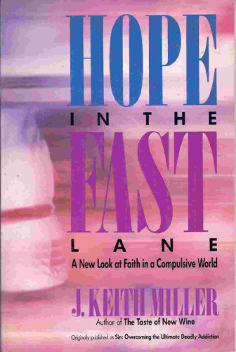 Hope in the Fast Lane: A New Look at Faith in a Compulsive World (9780060657208) by Miller, J. Keith
