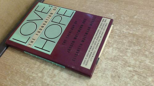 Stock image for Love: The Foundation of Hope: The Theology of Jurgen Moltmann and Elisabeth Moltmann-Wendel for sale by ThriftBooks-Atlanta