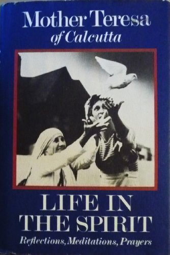 Life in the Spirit: Reflections, Meditations, Prayers, Mother Teresa of Calcutta (9780060660215) by Spink, Kathryn; Teresa, Mother