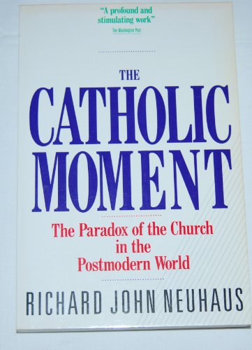 9780060660970: The Catholic Moment: The Paradox of the Church in the Postmodern World
