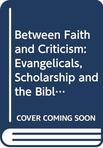 Stock image for Between Faith and Criticism: Evangelicals, Scholarship and the Bible in America for sale by BooksRun