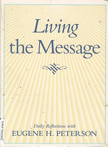 Beispielbild fr Living the Message: Daily Reflections with Eugene Peterson zum Verkauf von Wonder Book