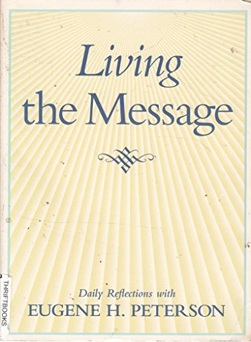 9780060664329: Living the Message: Daily Reflections With Eugene H. Peterson