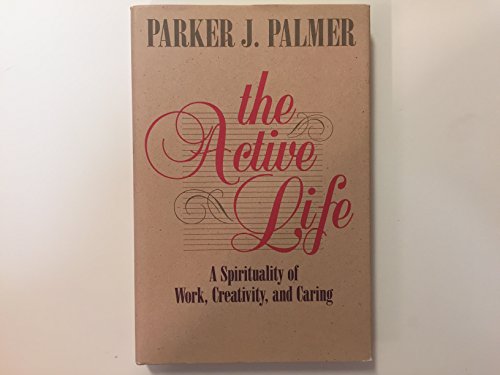 Beispielbild fr The Active Life: A Spirituality of Work, Creativity, and Caring zum Verkauf von Wonder Book