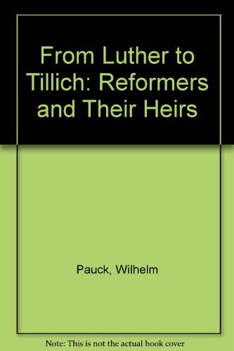 Stock image for From Luther to Tillich: The Reformers and their Heirs for sale by Ergodebooks