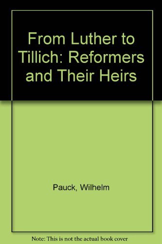 9780060664756: From Luther to Tillich: Reformers and Their Heirs
