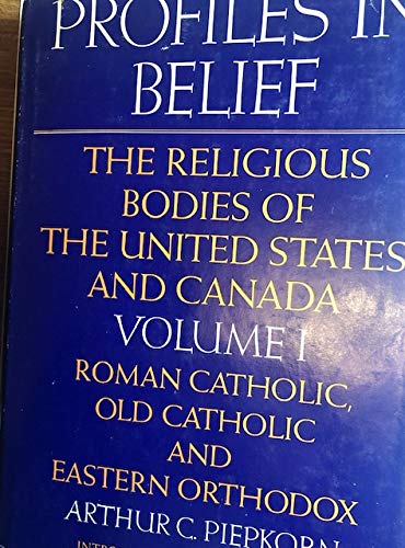 Imagen de archivo de Profiles in Belief Vol. 1 : The Religious Bodies of North America: Roman Catholic, Old Catholic and Eastern Orthodox a la venta por Better World Books