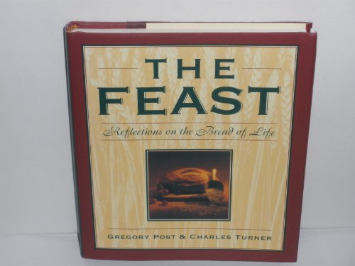 The Feast: Reflections on the Bread of Life (9780060666897) by Post, Gregory; Turner, Charles