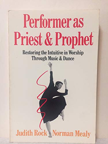 9780060669584: Performer As Priest and Prophet: Restoring the Intuitive in Worship Through Music and Dance