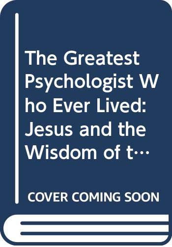 9780060670870: The Greatest Psychologist Who Ever Lived: Jesus and the Wisdom of the Soul