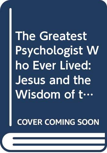 Stock image for The Greatest Psychologist Who Ever Lived: Jesus and the Wisdom of the Soul for sale by ZBK Books