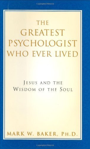 Stock image for The Greatest Psychologist Who Ever Lived: Jesus and the Wisdom of the Soul for sale by Books of the Smoky Mountains