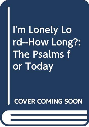 Stock image for I'm Lonely Lord--How Long?: The Psalms for Today for sale by SecondSale