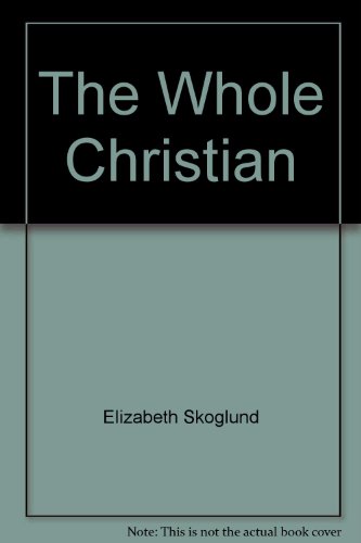 Beispielbild fr The Whole Christian : How You Can Find Physical, Mental, and Spiritual Health zum Verkauf von Books Do Furnish A Room