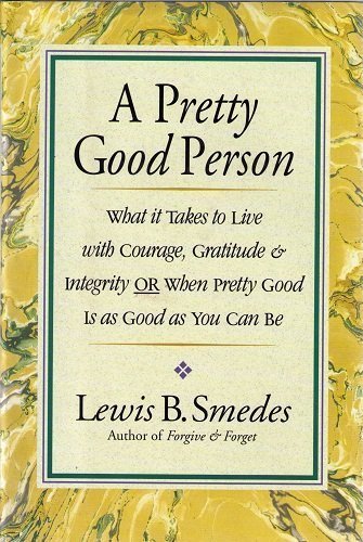 Beispielbild fr A Pretty Good Person : What It Takes to Live with Courage, Gratitude, and Integrity or When Pretty Good Is As Good As You Can Be zum Verkauf von Better World Books