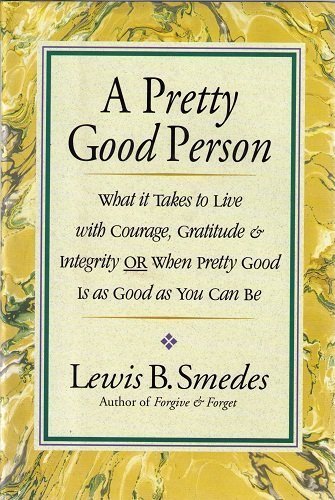 Stock image for A Pretty Good Person: What It Takes to Live With Courage, Gratitude, and Integrity or Pretty Good Is Good Enough for sale by SecondSale