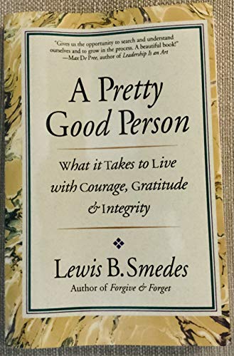 Beispielbild fr A Pretty Good Person : What It Takes to Live with Courage, Gratitude and Integrity or When Pretty Good Is As Good As You Can Be zum Verkauf von Better World Books