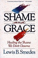9780060674281: Shame and Grace: Healing the Shame We Dont Deserve