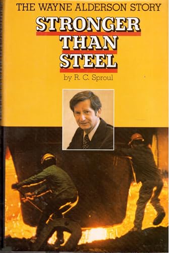 9780060675028: Stronger than steel: The Wayne Alderson story by R. C. Sproul (1980-01-01)