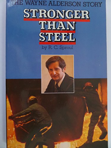 Stronger Than Steel: The Wayne Alderson Story (9780060675035) by Sproul, R. C.