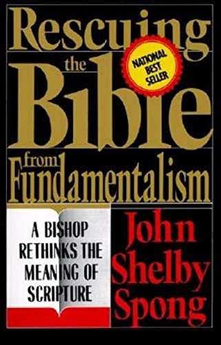 Rescuing the Bible from Fundamentalism: A Bishop Rethinks the Meaning of Scripture - Spong, Bishop John Shelby
