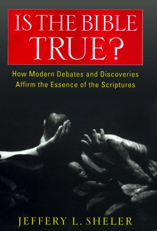 Stock image for Is the Bible True? How Modern Debates and Discoveries Affirm the Essence of the Scriptures for sale by Top Notch Books