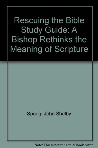 Stock image for Rescuing the Bible from Fundamentalism: A Bishop Rethinks the Meaning of Scripture : A Study Guide for Individuals and Small Groups for sale by Ergodebooks