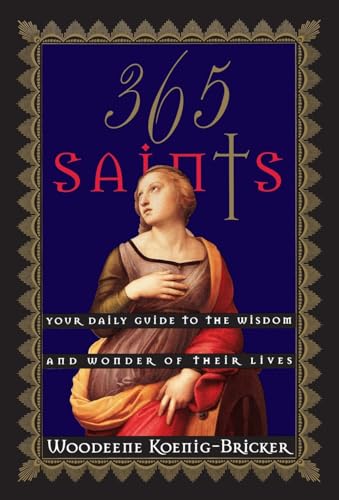 Stock image for 365 Saints: Your Daily Guide to the Wisdom and Wonder of Their Lives for sale by SecondSale