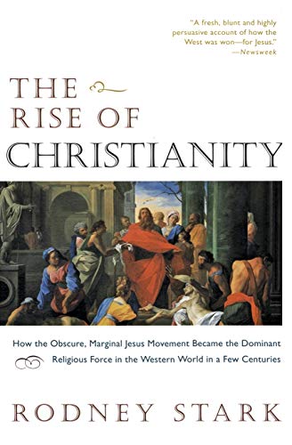 Stock image for The Rise of Christianity: How the Obscure, Marginal Jesus Movement Became the Dominant Religious Force in the Western World in a Few Centuries for sale by Goodwill Books