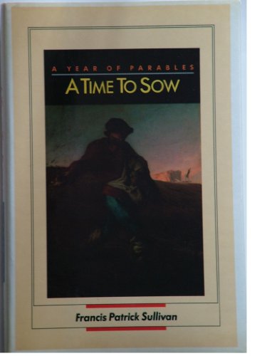 Stock image for A Time To Sow - A Year of Parables for sale by Half Price Books Inc.