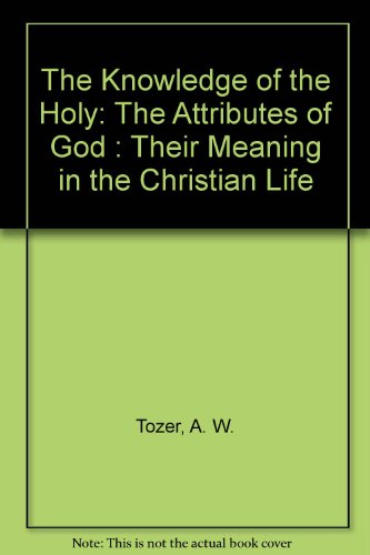 Imagen de archivo de The Knowledge of the Holy: The Attributes of God : Their Meaning in the Christian Life a la venta por POQUETTE'S BOOKS