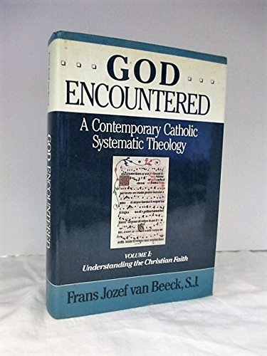 Stock image for God Encountered: A Contemporary Catholic Systematic Theology. Volume One: Understanding the Christian Faith. for sale by Janet & Henry Hurley