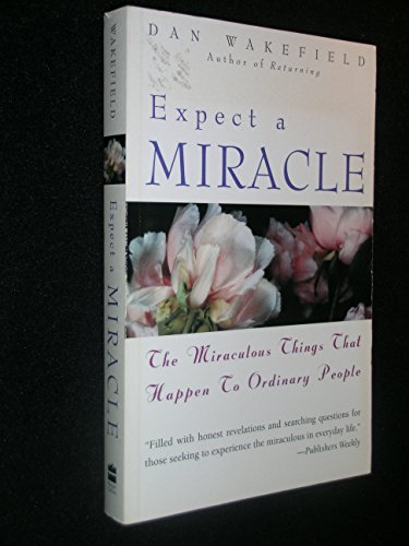 9780060692261: Expect a Miracle: The Miraculous Things That Happen to Ordinary People