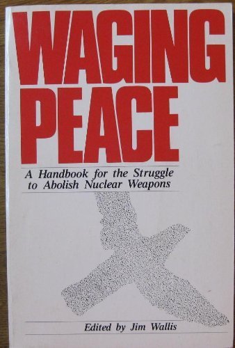 9780060692407: Waging Peace: Handbook for the Struggle to Abolish Nuclear Weapons