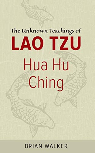 Hua Hu Ching : The Unknown Teachings of Lao Tzu - Brian Walker