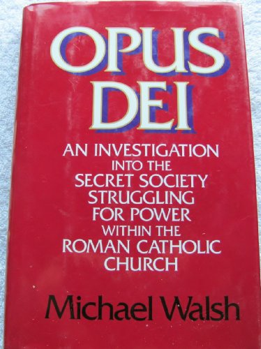 Stock image for Opus Dei: An Investigation into the Secret Society Struggling for Power Within the Roman Catholic Church for sale by Your Online Bookstore