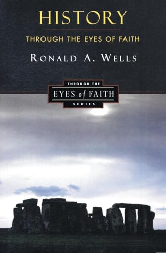 History Through the Eyes of Faith: Christian College Coalition Series (9780060692964) by Wells, Ronald A