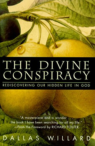 The Divine Conspiracy: Rediscovering Our Hidden Life In God - Willard, Dallas