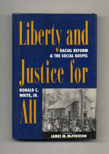 Imagen de archivo de Liberty and Justice for All: Racial Reform and the Social Gospel (RAUSCHENBUSCH LECTURES NEW SERIES) a la venta por Your Online Bookstore