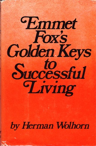 Imagen de archivo de Emmet Foxs Golden Keys to Successful Living and Reminiscences a la venta por Mr. Bookman