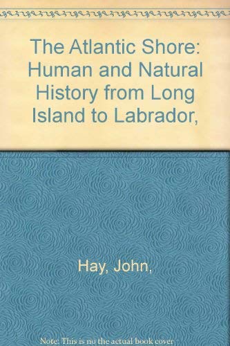 9780060707439: The Atlantic Shore: Human and Natural History from Long Island to Labrador,